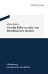Alfred Kohler - Von der Reformation zum Westfälischen Frieden