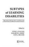 Lynne V Feagans, Lynne V. Feagans, Feagans Lynne V., Lynn J Meltzer, Meltzer Lynn J., Elizabeth J Short... - Subtypes of Learning Disabilities