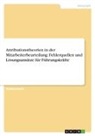 Anonymous - Attributionstheorien in der Mitarbeiterbeurteilung: Fehlerquellen und Lösungsansätze für Führungskräfte