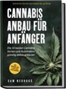 Samuel Neuhaus - Cannabis Anbau für Anfänger: Die 10 besten Cannabis Sorten und Automatics günstig selber anbauen - Schritt für Schritt vom Samen bis zur Ernte - inkl. Materialliste & Tipps zum Autoflowering