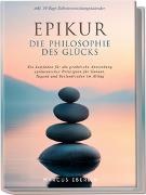 Marcus Eberlin - Epikur: Die Philosophie des Glücks - Ein Leitfaden für die praktische Anwendung epikureischer Prinzipien für Genuss, Tugend und Seelenfrieden im Alltag - inkl. 30-Tage-Selbstentwicklungskalender