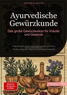 Artemis Saage, Saage Media GmbH - Deutschland, Saage Media GmbH - Deutschland - Ayurvedische Gewürzkunde: Das große Gewürzlexikon für Kräuter und Gewürze