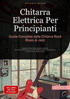 Artemis Saage, Artemis Saage - Italiano, Saage Media Gmbh - Italiano - Chitarra Elettrica Per Principianti: Guida Completa dalla Chitarra Rock Blues al Jazz