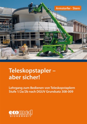 Franz Armstorfer, Benjamin Stern - Teleskopstapler - aber sicher! - Lehrgang zum Bedienen von Teleskopstaplern Stufe 1/2a/2b nach DGUV Grundsatz 308-009