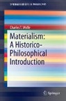 Charles T Wolfe, Charles T. Wolfe - Materialism: A Historico-Philosophical Introduction