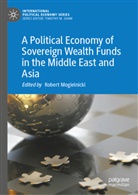 Robert Mogielnicki - A Political Economy of Sovereign Wealth Funds in the Middle East and Asia