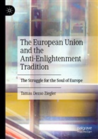Tamas Dezso Ziegler - The European Union and the Anti-Enlightenment Tradition
