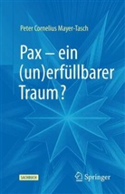 Peter Cornelius Mayer-Tasch - Pax - ein (un)erfüllbarer Traum?