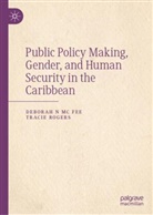 Tracie A Rogers, Tracie A. Rogers, Deborah N Mc Fee, Deborah N. Mc Fee, Tracie A Rogers, Tracie A. Rogers... - Public Policy Making, Gender, and Human Security in the Caribbean