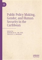 Tracie A Rogers, Tracie A. Rogers, Deborah N Mc Fee, Deborah N. Mc Fee, Tracie A Rogers, Tracie A. Rogers... - Public Policy Making, Gender, and Human Security in the Caribbean