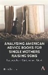 Berit Astrom, Berit Åström - Analysing American Advice Books for Single Mothers Raising Sons
