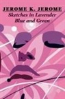 Jerome K Jerome, Jerome K. Jerome - Sketches in Lavender Blue and Green