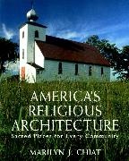 Marilyn J Chiat - America's Religious Architecture - Sacred Places for Every Community