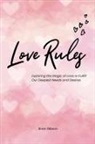Brian Gibson - Love Rules Exploring the Magic of Love to Fulfill Our Deepest Needs and Desires