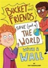 Tom Rademacher, Esther Hernando - Bucket and Friends Save (Part Of) the World with a Wall