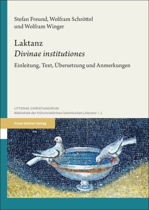 Stefan Freund, Wolfram Schröttel, Wolfram Winger - Laktanz: "Divinae institutiones" Einleitung, Text, Übersetzung und Anmerkungen