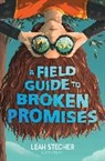Leah Stecher - A Field Guide to Broken Promises
