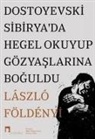 Lszl László F. Földenyi - Dostoyevski Sibiryada Hegel Okuyup Gözyaslarina Boguldu