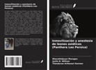 Thandavan Arthanari Kannan, Bharathidasan Murugan, Justin B. William - Inmovilización y anestesia de leones asiáticos (Panthera Leo Persica)
