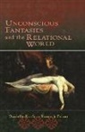 Kenneth Feiner, Danielle Knafo - Unconscious Fantasies and the Relational World