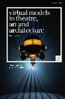 Thea Brejzek, Lawrence Wallen - Virtual Models in Theatre, Art and Architecture