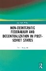 Irina Busygina, Irina Filippov Busygina, Filippov Mikhail - Non-Democratic Federalism and Decentralization in Post-Soviet States