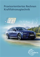 Richard Fischer, Rolf Gscheidle, Tobias Gscheidle, Berthold Hohmann, Wolfgang Keil, Rainer Lohuis... - Praxisorientiertes Rechnen Kraftfahrzeugtechnik