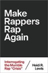Heidi R. Lewis, Heidi R. (Professor of Feminist &amp; Gender St Lewis - Make Rappers Rap Again