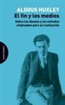 Aldous Huxley - El fin y los medios : sobre los ideales y los métodos empleados para su realización