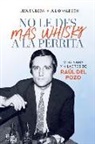 Jesús F. Úbeda, Julio Valdeón Blanco - No le des más whisky a la perrita : vida, obra y milagros de Raúl del Pozo