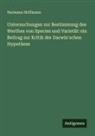 Hermann Hoffmann - Untersuchungen zur Bestimmung des Werthes von Species und Varietät: ein Beitrag zur Kritik der Darwin'schen Hypothese