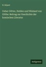 H. Köpert - Ueber Götter, Helden und Wieland von Göthe: Beitrag zur Geschichte der komischen Literatur