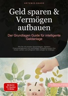 Artemis Saage, Artemis Saage - Deutschland, Saage Media GmbH - Deutschland, Saage Media GmbH - Deutschland - Geld sparen & Vermögen aufbauen: Der Grundlagen-Guide für intelligente Geldanlage