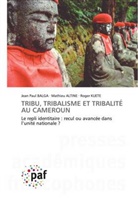 Mathieu ALTINE, Jean Paul Balga, Roger KUETE - TRIBU, TRIBALISME ET TRIBALITÉ AU CAMEROUN