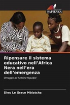 Dieu Le Grace Mbiatcha - Ripensare il sistema educativo nell'Africa Nera nell'era dell'emergenza
