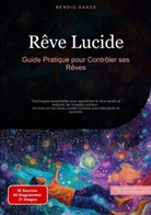 Bendis Saage, Bendis A. I. Saage - Français - Rêve Lucide: Guide Pratique pour Contrôler ses Rêves