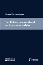Marcus W A Sonnberger, Marcus W. A. Sonnberger, Marcus W.A. Sonnberger - Der Unternehmensverbund im Privatrechtsverkehr