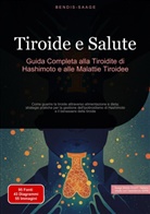Bendis Saage, Bendis A. I. Saage - Italiano - Tiroide e Salute: Guida Completa alla Tiroidite di Hashimoto e alle Malattie Tiroidee