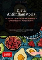 Bendis Saage, Bendis A. I. Saage - Español - Dieta Antiinflamatoria: Nutrición para Artritis Reumatoide y Enfermedades Autoinmunes
