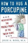 Ross, Julie Ross, Julie A. Ross - How to Hug a Porcupine
