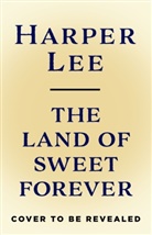 Author TBC 202325, Harper Lee, Lee Harper - The Land of Sweet Forever