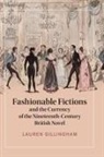 Lauren Gillingham - Fashionable Fictions and the Currency of the Nineteenth-Century British Novel