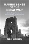 Alex Mayhew - Making Sense of the Great War