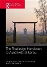 Sarah Cushman, Joanne Pettitt, Dominic Williams - The Routledge Handbook to Auschwitz-Birkenau