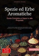 Artemis Saage, Artemis Saage - Italiano, Saage Media Gmbh - Italiano - Spezie ed Erbe Aromatiche: Guida Completa ai Sapori e alle Proprietà