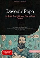 Artemis Saage, Artemis Saage - Français, Saage Media Gmbh - Français - Devenir Papa: Le Guide Complet pour Être un Père Présent