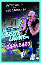 Peter "Der Bahnbabo" Wirth - Beste Laune mit dem Bahnbabo