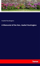 Asahel Huntington - A Memorial of the Hon. Asahel Huntington
