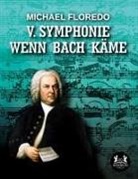 Michael Floredo - V. Symphonie   Wenn Bach käme