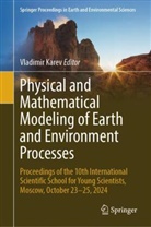 Vladimir Karev - Physical and Mathematical Modeling of Earth and Environment Processes